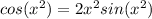 cos(x^2) = 2x^2sin(x^2)