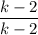 \dfrac{k-2}{k-2}