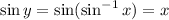 \sin y=\sin(\sin^{-1}x)=x