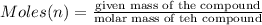 Moles(n)=\frac{\text{given mass of the compound}}{\text{molar mass of teh compound}}