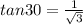 tan30=\frac{1}{\sqrt{3} }