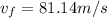 v_f = 81.14m/s