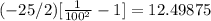 (-25/2)[\frac{1}{100^2}-1] = 12.49875