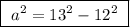 \boxed{ \ a^2 = 13^2 - 12^2 \ }