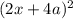 (2x+4a)^2