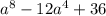 a^8 - 12a^4 + 36