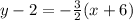 y-2 = - \frac {3} {2} (x + 6)