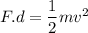 F.d=\dfrac{1}{2}mv^2