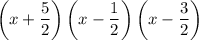 \left(x+\dfrac{5}{2}\right)\left(x-\dfrac{1}{2}\right)\left(x-\dfrac{3}{2}\right)