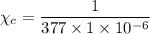 \chi_c = \dfrac{1}{377 \times 1 \times 10^{-6}}