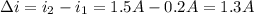 \Delta i = i_2-i_1 = 1.5A-0.2A = 1.3A