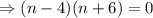 \Rightarrow (n-4)(n+6)=0