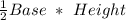 \frac{1}{2} Base \ * \ Height