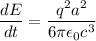 \dfrac{dE}{dt}=\dfrac{q^2a^2}{6\pi\epsilon_{0}c^3}