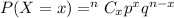 P(X=x)=^n{C_{x}}p^xq^{n-x}