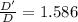 \frac{D'}{D}=1.586