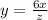 y=\frac{6x}{z}