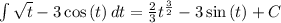 \int \sqrt{t}-3\cos \left(t\right)dt=\frac{2}{3}t^{\frac{3}{2}}-3\sin \left(t\right)+C