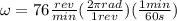 \omega = 76\frac{rev}{min}(\frac{2\pi rad}{1rev})(\frac{1 min}{60s})