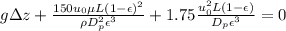 g\Delta z+\frac{150u_0\mu L(1-\epsilon)^2}{\rho D^2_p\epsilon^3}+1.75\frac{u_0^2L(1-\epsilon)}{D_p\epsilon^3}=0