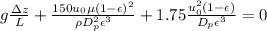 g\frac{\Delta z}{L}+\frac{150u_0\mu (1-\epsilon)^2}{\rho D^2_p\epsilon^3}+1.75\frac{u_0^2(1-\epsilon)}{D_p\epsilon^3}=0