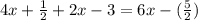 4x + \frac{1}{2}  + 2x - 3  = 6x -(\frac{5}{2})