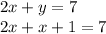 2x + y = 7\\2x + x + 1 = 7