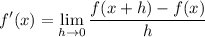 \displaystyle f'(x) = \lim_{h \to 0} \frac{f(x + h) - f(x)}{h}