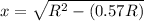 x=\sqrt{R^2-(0.57R)}