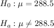 H_0:\mu=288.5\\\\H_a:\mu\neq 288.5