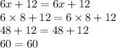 6x+12=6x+12\\6\times 8+12 = 6\times 8+12\\48+12=48+12\\60=60