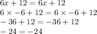 6x+12=6x+12\\6\times -6+12 = 6\times -6+12\\-36+12=-36+12\\-24=-24