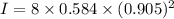 I=8\times0.584\times(0.905)^2