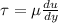 \tau = \mu \frac{du}{dy}