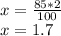 x = \frac {85 * 2} {100}\\x = 1.7