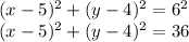 (x-5)^2+(y-4)^2=6^2\\&#10;(x-5)^2+(y-4)^2=36