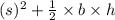 (s)^2+\frac{1}{2}\times b\times h