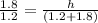 \frac{1.8}{1.2}=\frac{h}{(1.2+1.8)}