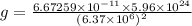 g=\frac{6.67259 \times 10^{-11}\times 5.96\times 10^{24}}{(6.37\times 10^{6})^{2}}