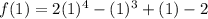 f(1)=2(1)^4-(1)^3+(1)-2