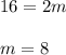 16=2m\\ \\m=8