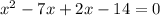 x^2-7x+2x-14=0