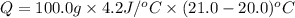 Q=100.0 g\times 4.2 J/^oC\times (21.0-20.0)^oC