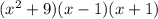 ( {x}^{2} + 9)({x}  - 1)(x + 1)