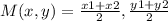 M(x,y)= \frac{x1+ x2}{2} ,\frac{y1+ y2}{2}