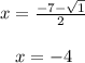 \begin{array}{c}{x=\frac{-7-\sqrt{1}}{2}} \\\\ {x=-4}\end{array}