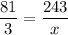 \dfrac{81}{3}=\dfrac{243}{x}