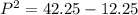 P^{2}  =42.25 - 12.25