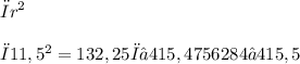 \displaystyle πr^2 \\ \\ π11,5^2 = 132,25π ≈ 415,4756284 ≈ 415,5