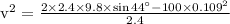 \mathrm{v}^{2}=\frac{2 \times 2.4 \times 9.8 \times \sin 44^{\circ}-100 \times 0.109^{2}}{2.4}